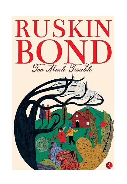 Too Much Trouble by Ruskin Bond