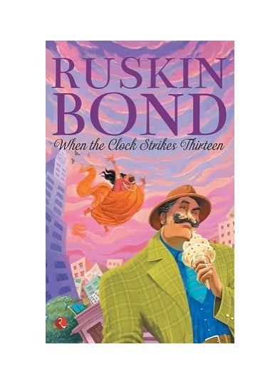 When the Clock Strikes Thirteen by Ruskin Bond